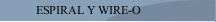 ESPIRAL Y WIRE-O